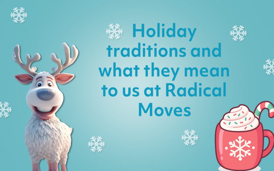 Holiday traditions and what they mean to us at Radical Moves